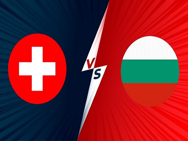 Tip kèo Thụy Sĩ vs Bulgaria – 02h45 16/11, VL World Cup 2022