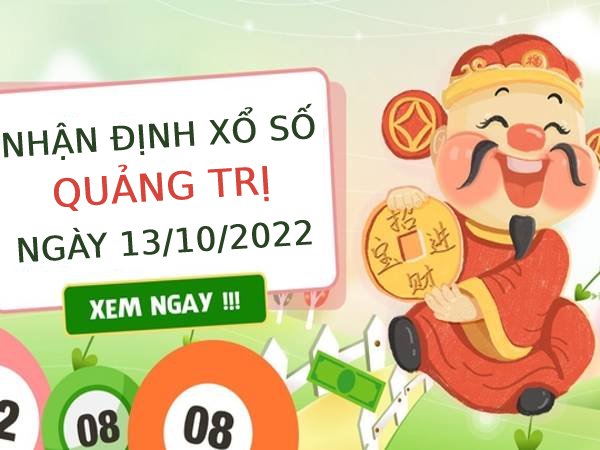 Nhận định xổ số Quảng Trị ngày 13/10/2022 thứ 5 hôm nay