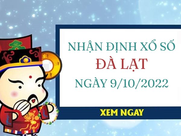 Nhận định xổ số Đà Lạt ngày 9/10/2022 chủ nhật hôm nay