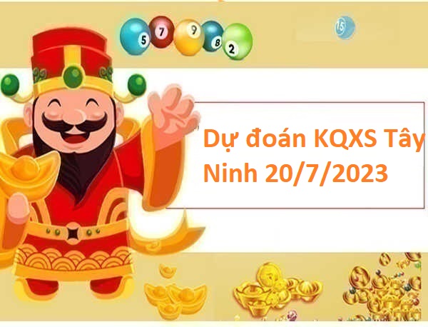 Dự đoán KQXS Tây Ninh 20/7/2023