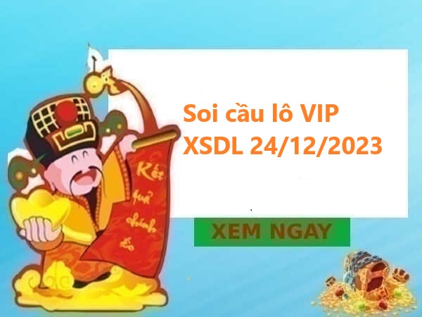 Soi cầu lô VIP XSDL 24/12/2023