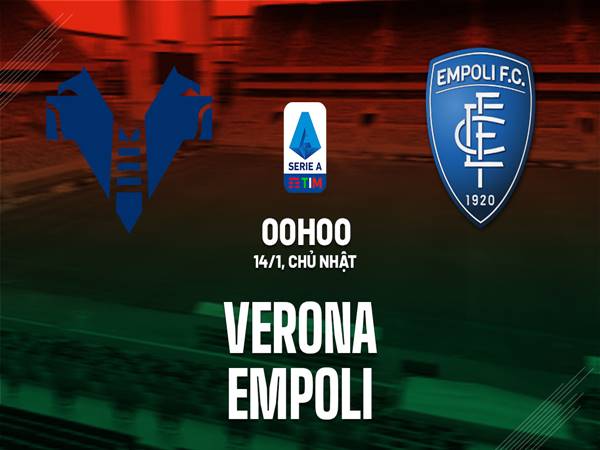Dự đoán Hellas Verona vs Empoli, 00h00 ngày 14/1
