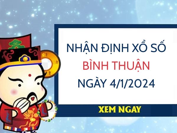 Nhận định xổ số Bình Thuận ngày 4/1/2023 thứ 5 hôm nay